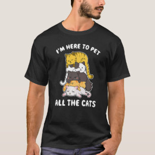 Camiseta Estoy aquí para acariciar a todos los gatos