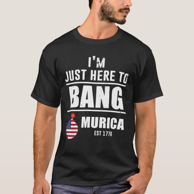Camiseta Estoy aquí para Bang Murica (Anverso)