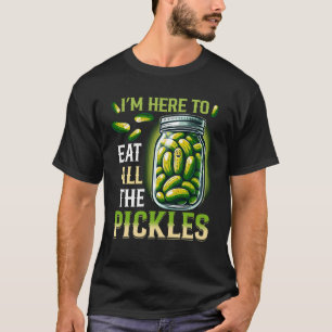 Camiseta Estoy aquí para comer todo el frasco de pepinos di
