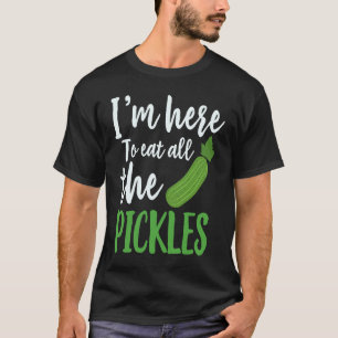 Camiseta Estoy Aquí Para Comer Todos Los Pepinillos Pepinos