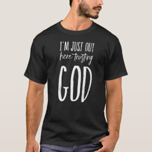 Camiseta Estoy aquí para confiar en la fe cristiana de Dios