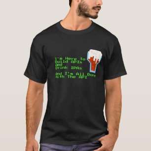 Camiseta Estoy aquí para construir APIs y beber color de IP