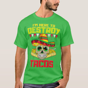Camiseta Estoy Aquí Para Destruir La Comida Mexicana De Tac