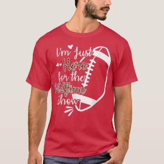 Camiseta Estoy Aquí Para El Espectáculo De Medio Tiempo