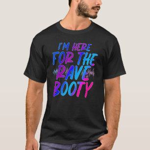 Camiseta Estoy Aquí Para El Festival De La Booty De Rave