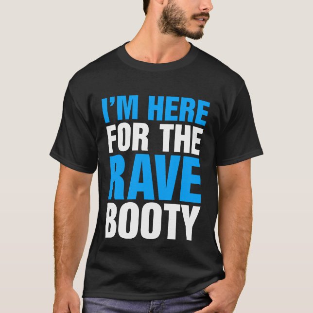 Camiseta Estoy aquí para el Festival de Música Rave Booty (Anverso)