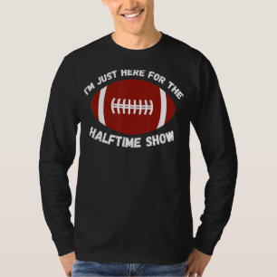 Camiseta Estoy aquí para el programa de media hora de fútbo