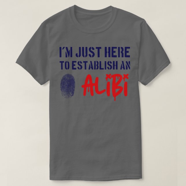 Camiseta Estoy Aquí Para Establecer Una Alibi (Diseño del anverso)