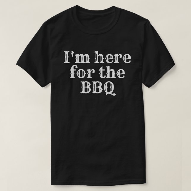 Camiseta Estoy aquí para la barbacoa (Diseño del anverso)