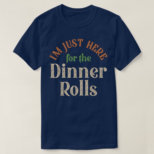 Camiseta Estoy aquí para la cena Rolls Gracioso Thanksgiv (Diseño del anverso)