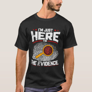 Camiseta Estoy Aquí Para La Evidencia De La Ciencia Forense