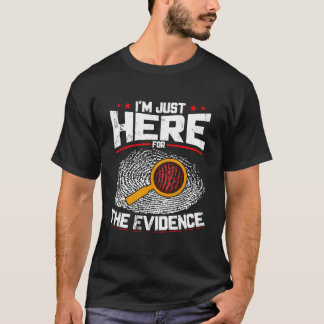 Camiseta Estoy Aquí Para La Evidencia De La Ciencia Forense
