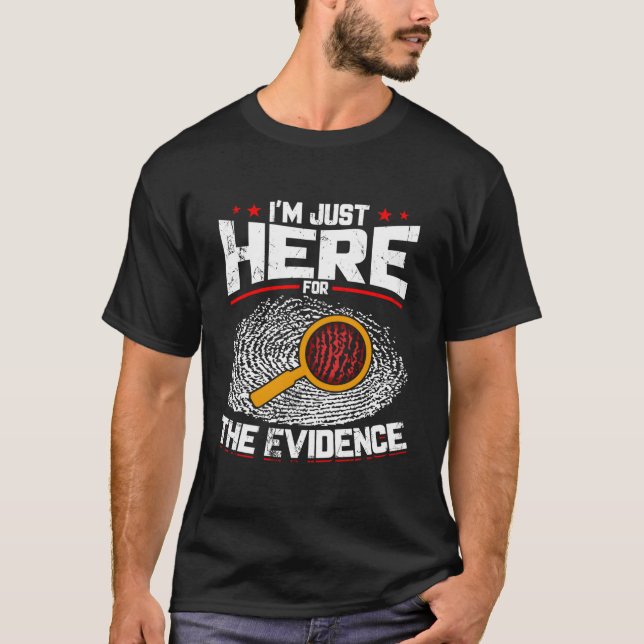 Camiseta Estoy Aquí Para La Evidencia De La Ciencia Forense (Anverso)