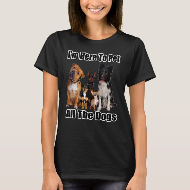 Camiseta Estoy aquí para Mascota a todos los perros (Anverso)