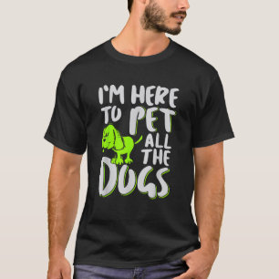 Camiseta Estoy aquí para Mascota a todos los perros amantes