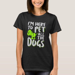 Camiseta Estoy aquí para Mascota a todos los perros amantes
