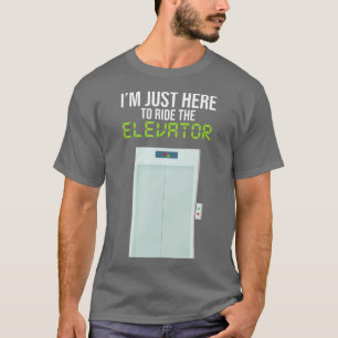 Camiseta Estoy Aquí Para Pasear Por La Ingeniería De Ascens