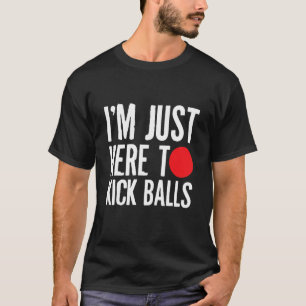 Camiseta Estoy Aquí Para Patear A Las Bolas De Kickball