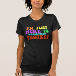 Camiseta Estoy aquí para protestar pacíficamente, manifesta