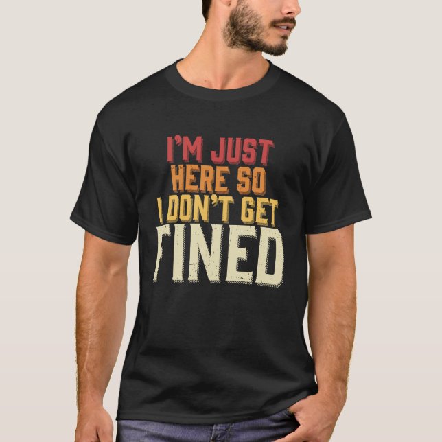 Camiseta Estoy aquí para que no me multen (Anverso)