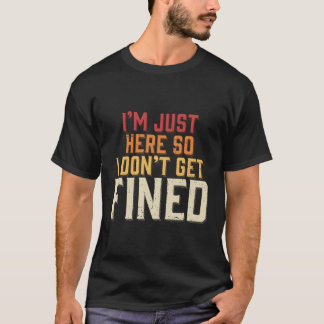 Camiseta Estoy Aquí Para Que No Me Pongan Una Multa.