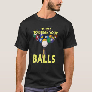 Camiseta Estoy aquí para romper tu billar de bolas Billiard