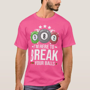 Camiseta Estoy Aquí Para Romper Tu Bolas Billiards Player B