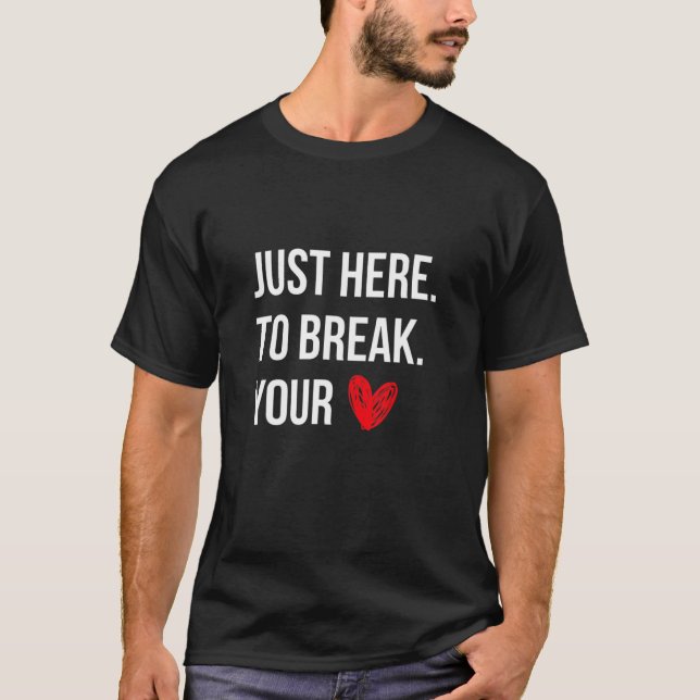 Camiseta Estoy Aquí Para Romper Tu Corazón Divertido Valent (Anverso)
