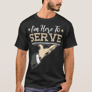 Camiseta Estoy aquí para servir camarero camarera
