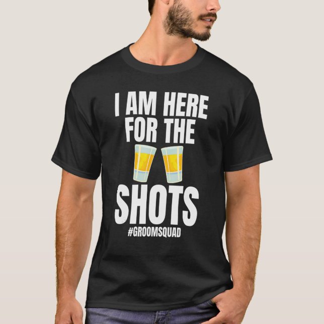 Camiseta Estoy aquí por el Boda de la novia Groomsquad Shot (Anverso)
