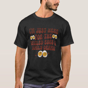 Camiseta Estoy aquí por el drama familiar de los huevos ide