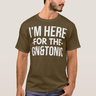 Camiseta Estoy aquí por el Gin y el Tonic