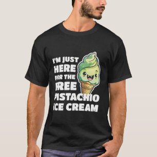 Camiseta Estoy Aquí Por El Helado De Pistacho Gratuito