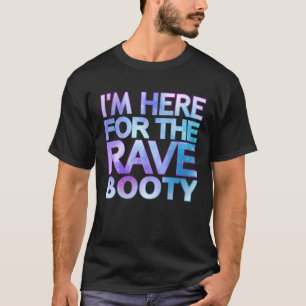 Camiseta Estoy aquí por la cita de Rave Booty Trippy Dey O