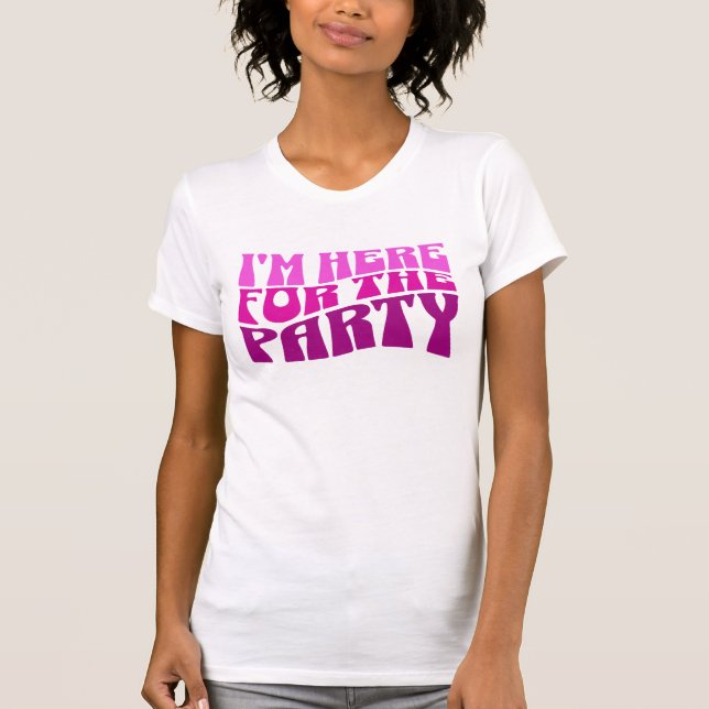 Camiseta Estoy aquí por la fiesta, Bachelorette Tee (Anverso)