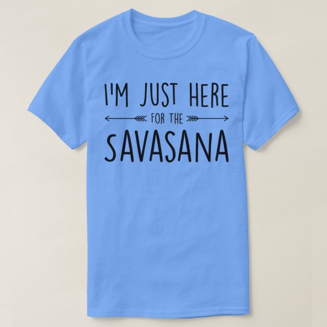 Camiseta Estoy Aquí Por La Savasana (Diseño del anverso)