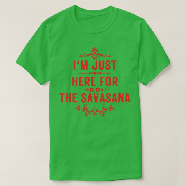 Camiseta Estoy aquí por la savasana 2 (Diseño del anverso)
