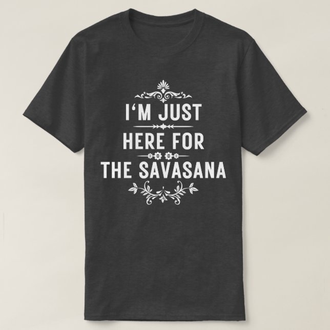Camiseta Estoy aquí por la savasana 8 (Diseño del anverso)
