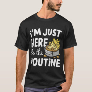 Camiseta Estoy Aquí Por Las Patatas Canadienses Poutine