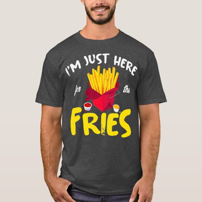 Camiseta Estoy Aquí Por Los Fries Franceses Rápidamente (Anverso)