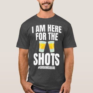 Camiseta Estoy Aquí Por Los Tiros Groomsquad Novia Boda 
