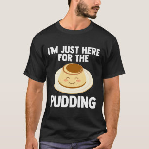 Camiseta Estoy Aquí Por Pudding-Aholic Love Pudd