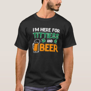 Camiseta Estoy Aquí Por Tittiess Y Beer Saint Patricks Drin