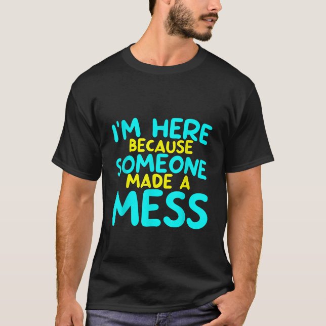 Camiseta Estoy Aquí Porque Alguien Hizo Un Mess En La Camis (Anverso)