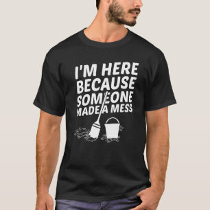 Camiseta Estoy Aquí Porque Alguien Hizo Un Mess Facility Ma