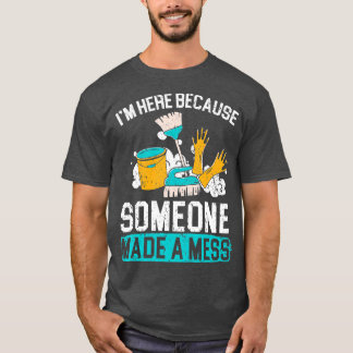 Camiseta Estoy Aquí Porque Alguien Hizo Un Mess Janitor Cus
