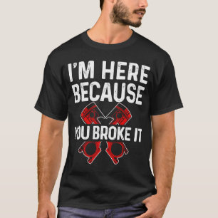 Camiseta Estoy aquí porque lo rompiste para mecánico de coc