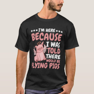 Camiseta Estoy Aquí Porque Me Dijeron Que Volaría