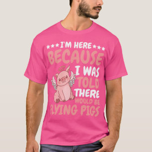 Camiseta Estoy Aquí Porque Me Dijeron Que Volaría