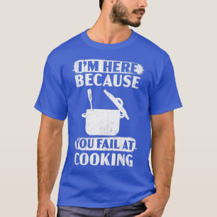 Camiseta Estoy aquí porque no se puede cocinar el chef culi